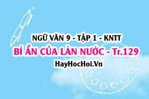 Soạn bài Bí ẩn của làn nước trang 129 lớp 9 tập 1 Kết nối tri thức